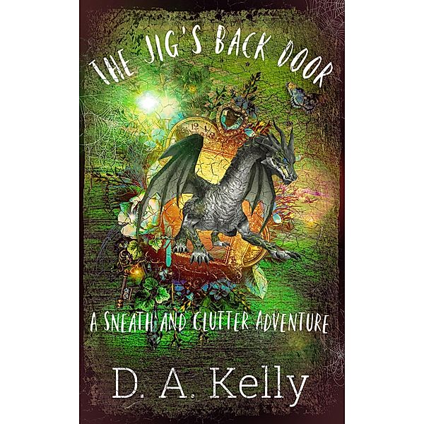 The Jig's Back Door (The Adventures of Sneath and Clutter, #1) / The Adventures of Sneath and Clutter, D. A. Kelly