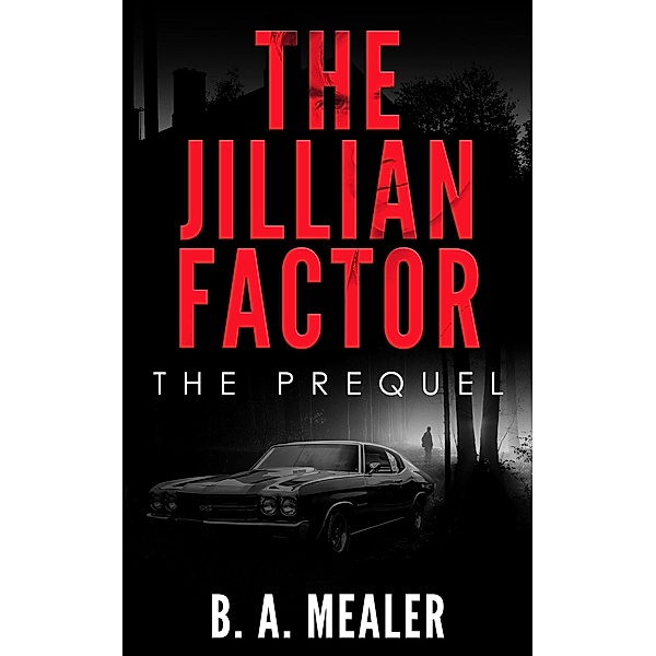 The Jillian Factor: The Prequel (The Jillian Factor Chronicles) / The Jillian Factor Chronicles, B. A. Mealer