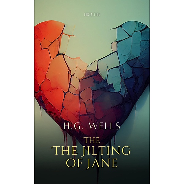 The Jilting of Jane / World Classics, H. G. Wells