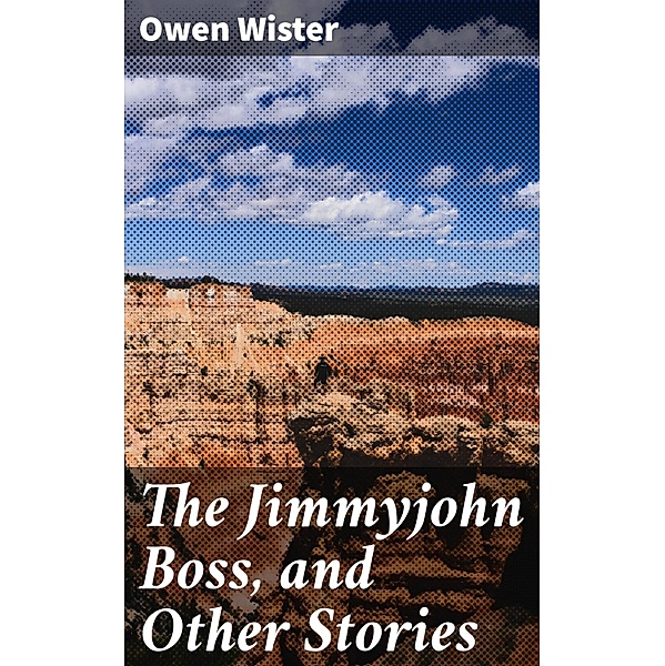 The Jimmyjohn Boss, and Other Stories, Owen Wister