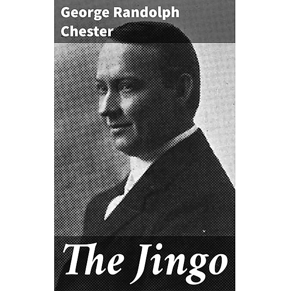 The Jingo, George Randolph Chester