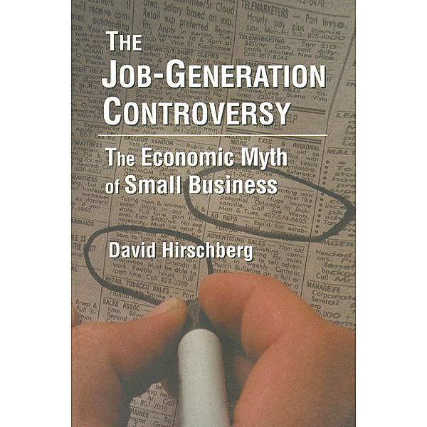 The Job-Generation Controversy: The Economic Myth of Small Business, David Hirschberg