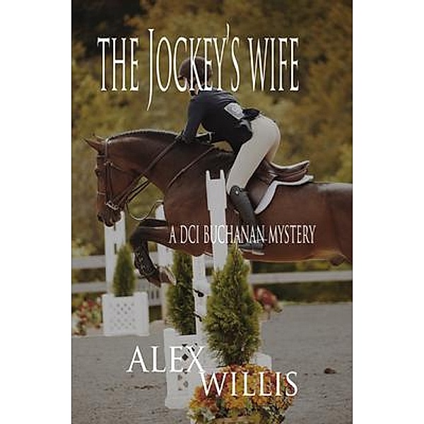 The Jockey's Wife / DCI Buchanan Mysteries Bd.6, Alex Willis