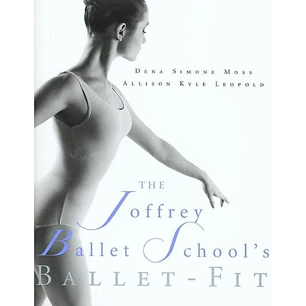 The Joffrey Ballet School's Book of Ballet-Fit, Allison Kyle Leopold, Dena Simone Moss