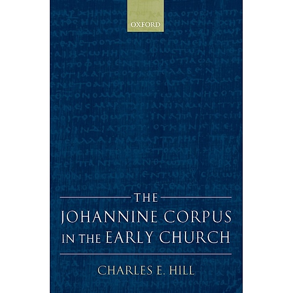 The Johannine Corpus in the Early Church, Charles E. Hill