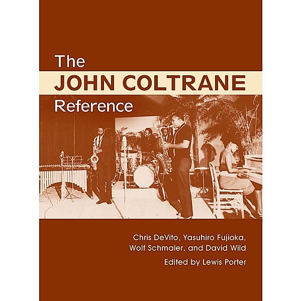 The John Coltrane Reference, Lewis Porter, Chris DeVito, David Wild, Yasuhiro Fujioka, Wolf Schmaler