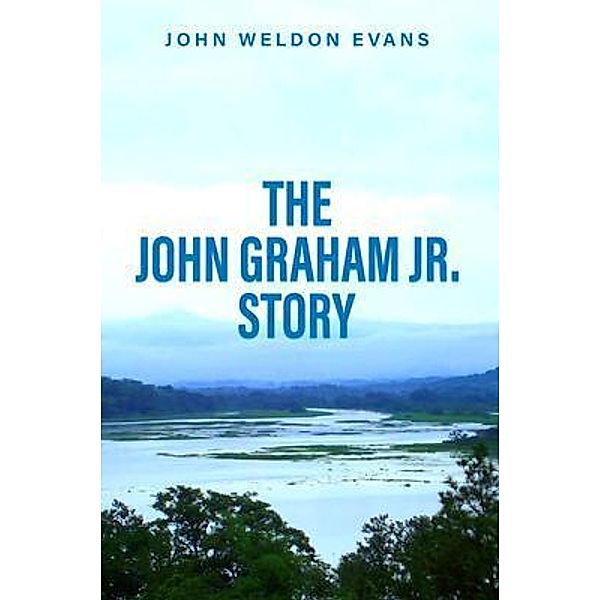 THE JOHN GRAHAM JR. STORY, John Weldon Evans