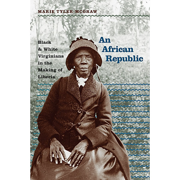 The John Hope Franklin Series in African American History and Culture: An African Republic, Marie Tyler-McGraw