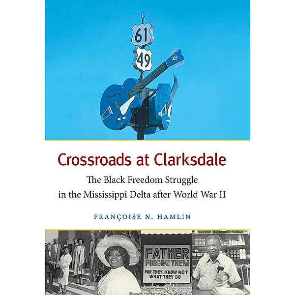 The John Hope Franklin Series in African American History and Culture: Crossroads at Clarksdale, Françoise N. Hamlin