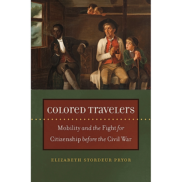The John Hope Franklin Series in African American History and Culture: Colored Travelers, Elizabeth Stordeur Pryor