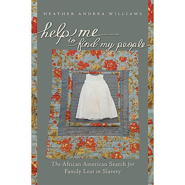 The John Hope Franklin Series in African American History and Culture: Help Me to Find My People, Heather Andrea Williams