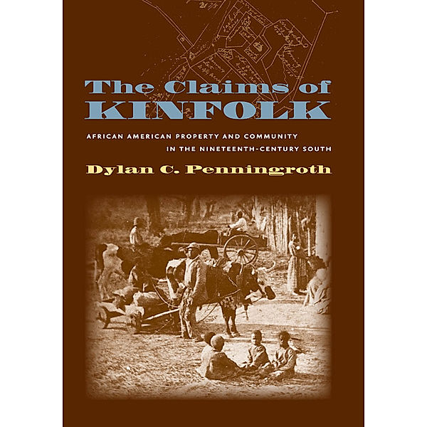 The John Hope Franklin Series in African American History and Culture: The Claims of Kinfolk, Dylan C. Penningroth