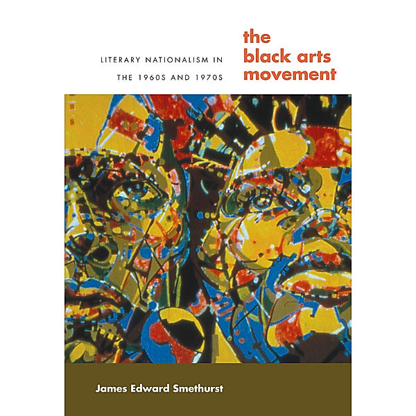 The John Hope Franklin Series in African American History and Culture: The Black Arts Movement, James Smethurst