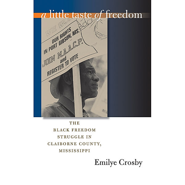 The John Hope Franklin Series in African American History and Culture: A Little Taste of Freedom, Emilye Crosby