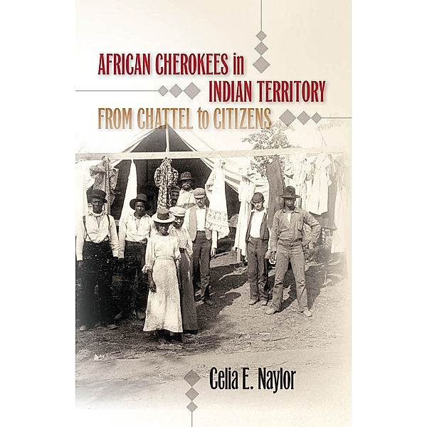 The John Hope Franklin Series in African American History and Culture: African Cherokees in Indian Territory, Celia E. Naylor