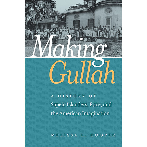 The John Hope Franklin Series in African American History and Culture: Making Gullah, Melissa L. Cooper