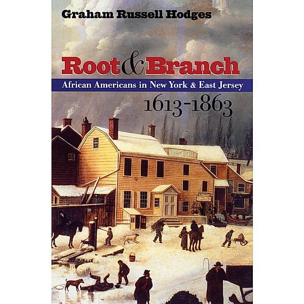The John Hope Franklin Series in African American History and Culture: Root and Branch, Graham Russell Gao Hodges