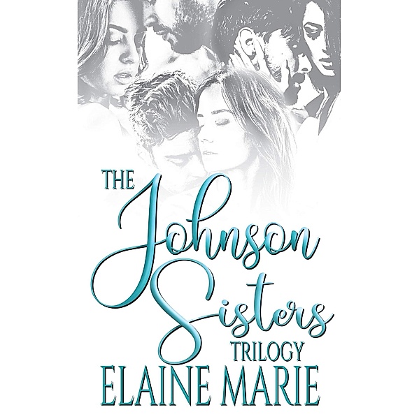 The Johnson Sisters Trilogy / The Johnson Sisters Trilogy, Elaine Marie