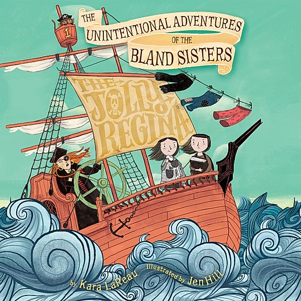 The Jolly Regina - The Unintentional Adventures of the Bland Sisters 1 (Unabridged), Kara LaReau