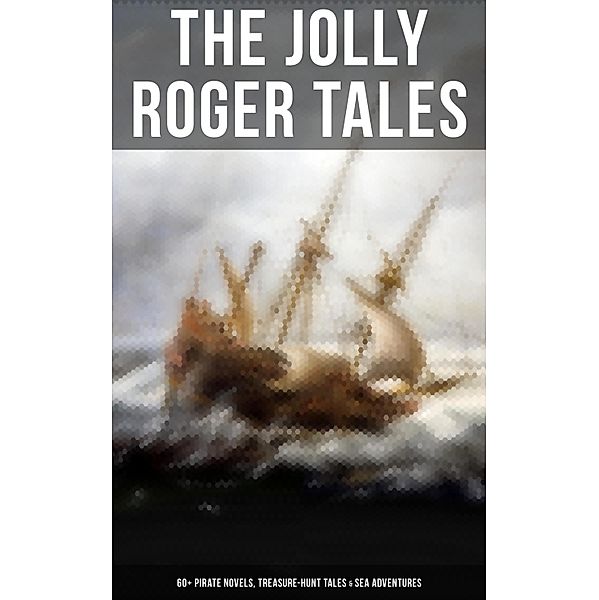 The Jolly Roger Tales: 60+ Pirate Novels, Treasure-Hunt Tales & Sea Adventures, Captain Charles Johnson, Robert Louis Stevenson, Walter Scott, Ralph D. Paine, Richard Le Gallienne, Edgar Allan Poe, Jack London, Jules Verne, Charles Boardman Hawes, J. M. Barrie, Arthur Conan Doyle, Howard Pyle, Frederick Marryat, R. M. Ballantyne, Charles Dickens, L. Frank Baum, J. Allan Dunn, Robert E. Howard, James Fenimore Cooper, Alexandre Dumas, William Hope Hodgson, F. Scott Fitzgerald, Harold MacGrath, Harry Collingwood, W. H. G. Kingston, G. A. Henty, Joseph Lewis French, Charles Ellms, Currey E. Hamilton, John Esquemeling, J. D. Jerrold Kelley, Stanley Lane-Poole, Daniel Defoe