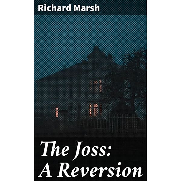 The Joss: A Reversion, Richard Marsh