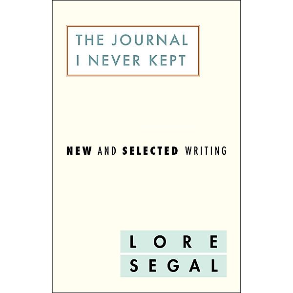 The Journal I Did Not Keep, Lore Segal