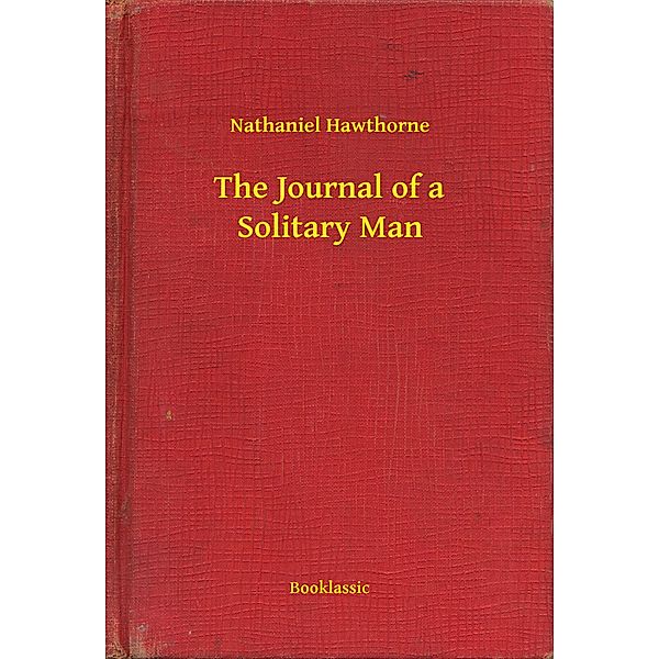 The Journal of a Solitary Man, Nathaniel Hawthorne