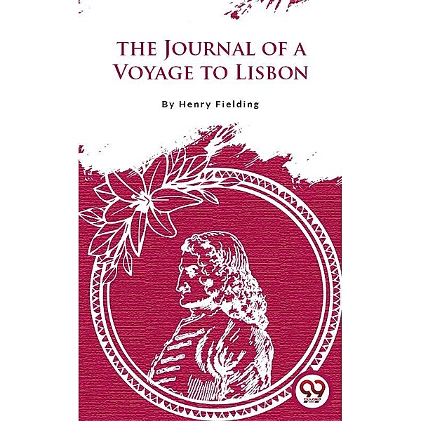 The Journal Of A Voyage To Lisbon, Henry Fielding