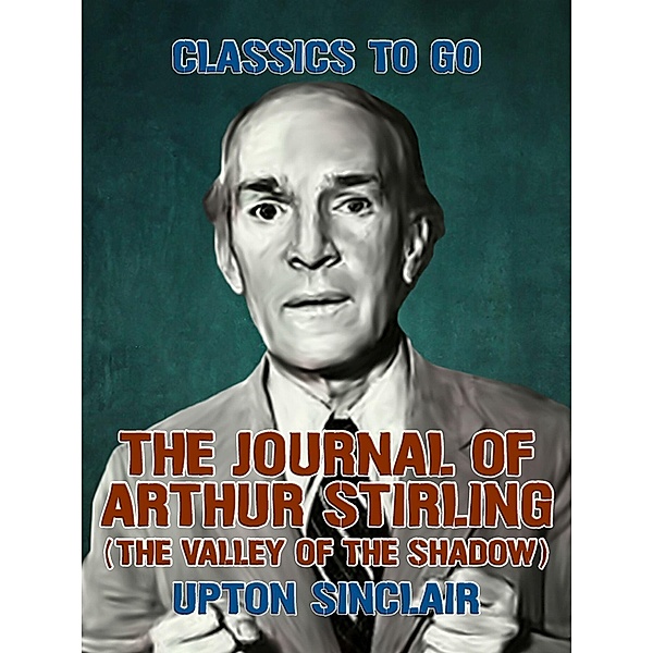 The Journal of Arthur Stirling: (The Valley of the Shadow), Upton Sinclair