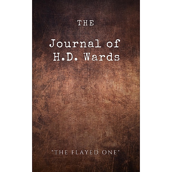 The Journal of H.D. Wards (The Flayed One) / The Flayed One, L. A. Detwiler