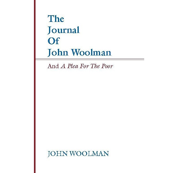 The Journal of John Woolman and A Plea for the Poor, John Woolman
