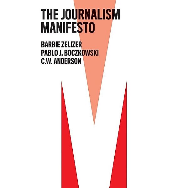 The Journalism Manifesto / The Manifesto Series, Barbie Zelizer, Pablo J. Boczkowski, C. W. Anderson