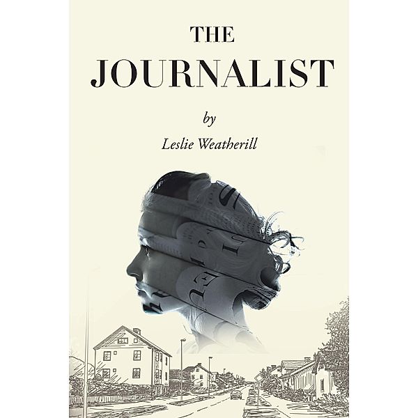 The Journalist / Newman Springs Publishing, Inc., Leslie Weatherill