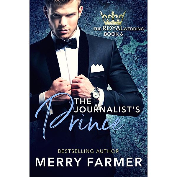 The Journalist's Prince (The Royal Wedding, #6) / The Royal Wedding, Merry Farmer