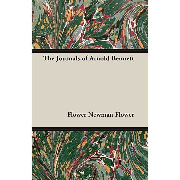 The Journals of Arnold Bennett, Flower Newman Flower