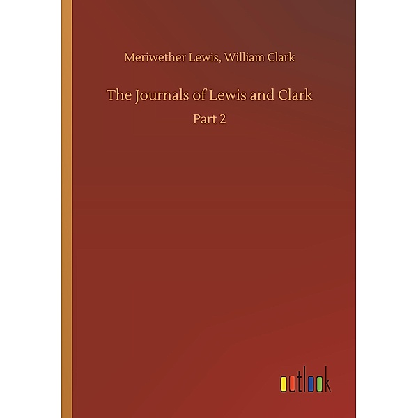 The Journals of Lewis and Clark, Meriwether Lewis