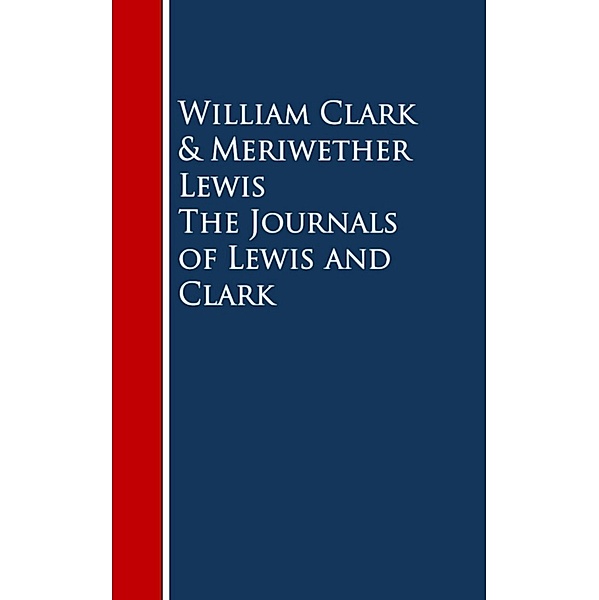 The Journals of Lewis and Clark, William Clark, Meriwether Lewis