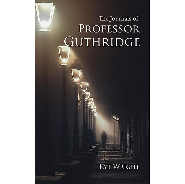 The Journals of Professor Guthridge, Kyt Wright