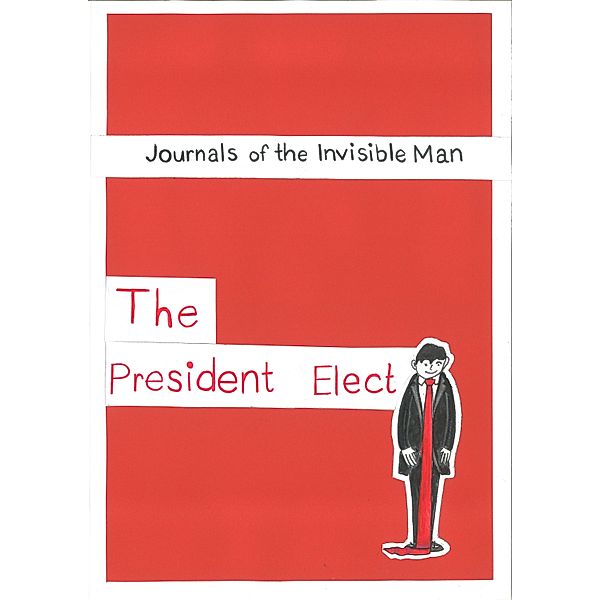 The Journals Of The Invisible Man ~ The President Elect, Invisible Man