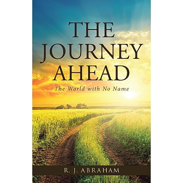 The Journey Ahead, R. J. Abraham