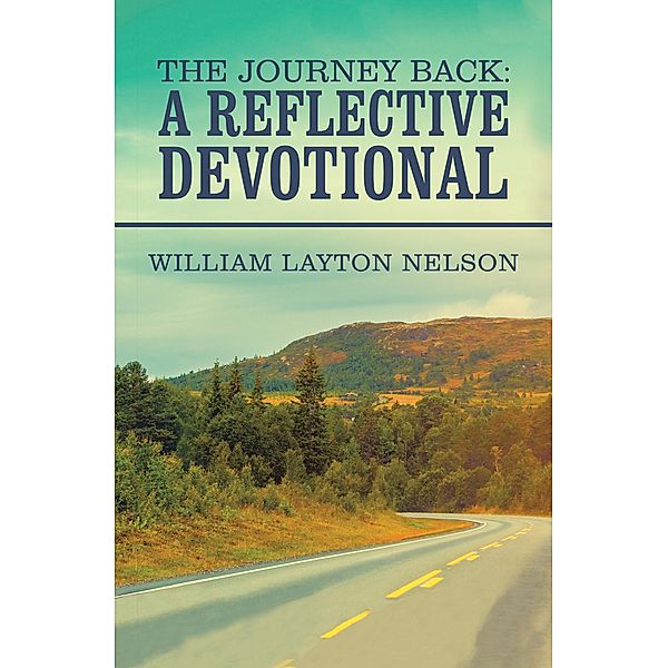 The Journey Back: a Reflective Devotional, William Layton Nelson