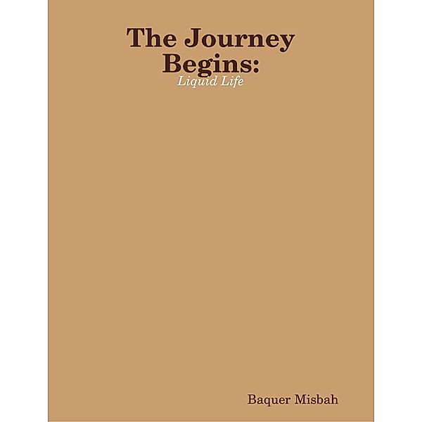The Journey Begins: Liquid Life, Baquer Misbah