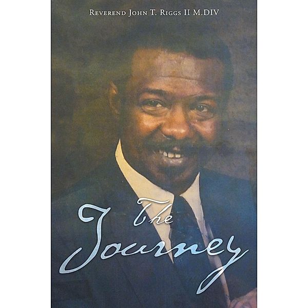 The Journey / Christian Faith Publishing, Inc., Reverend John T. Riggs M. DIV