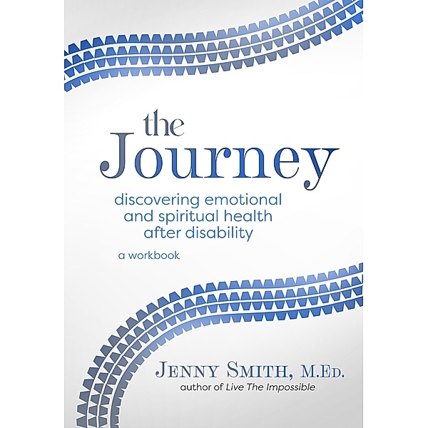 The Journey: Discovering Emotional and Spiritual Health after Disability, Jenny Smith