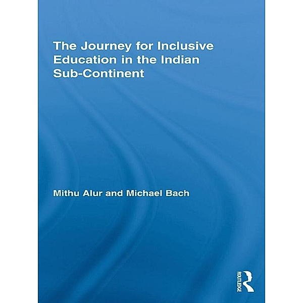 The Journey for Inclusive Education in the Indian Sub-Continent / Routledge Research in Education, Mithu Alur, Michael Bach