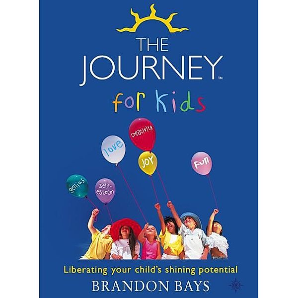 The Journey for Kids: Liberating your Child's Shining Potential (Text Only), Brandon Bays