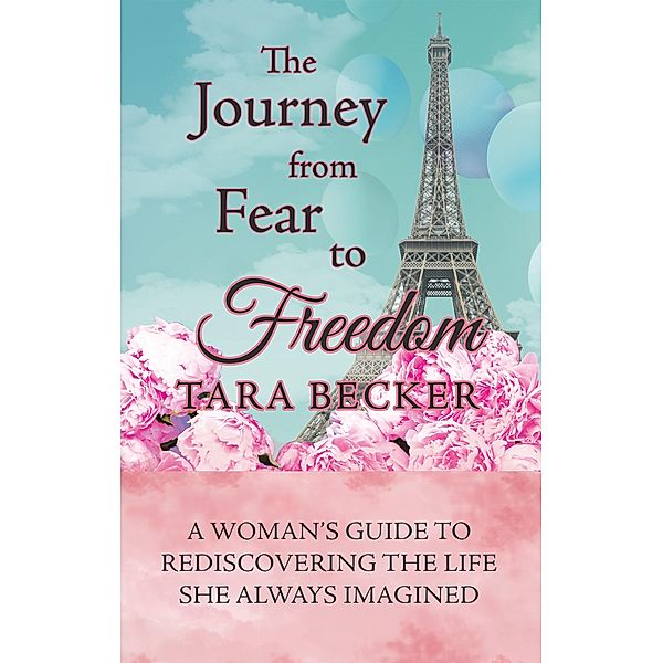 The Journey from Fear to Freedom, Tara Becker