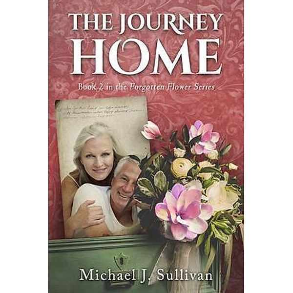 The Journey Home / Forgotten Flowers Bd.2, Michael J Sullivan