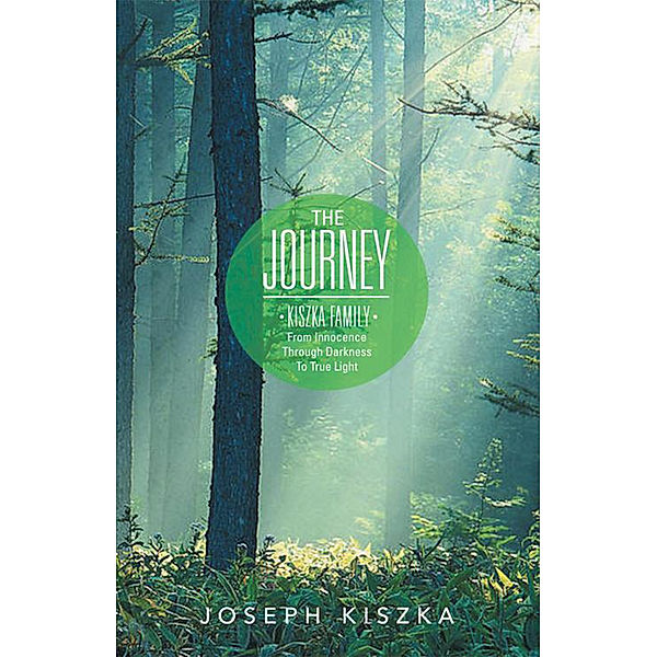 The Journey Kiszka Family from Innocence Through Darkness to True Light, Joseph Kiszka