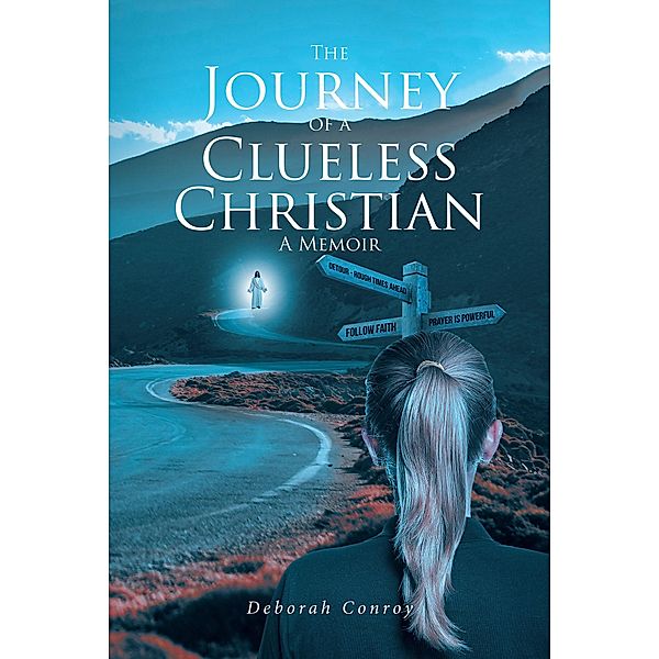 The Journey of a Clueless Christian, Deborah Conroy